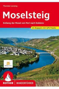 Moselsteig. 24 Etappen mit GPS-Tracks  - Entlang der Mosel von Perl nach Koblenz.