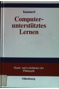 Computerunterstütztes Lernen.   - Hand- und Lehrbücher der Pädagogik