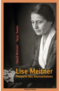 Lise Meitner  - Pionierin des Atomzeitalters