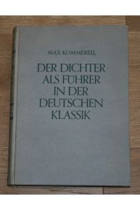 Der Dichter als Führer in der deutschen Klassik.   - [Klopstock, Herder, Goethe, Schiller, Jean Paul, Hölderlin.],