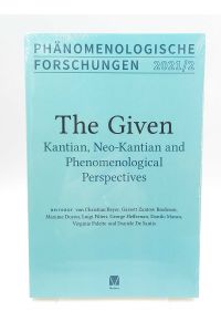 Phänomenologische Forschungen 2021 / 2: The Given  - Kantian, Neo-Kantian and Phenomenological Perspectives (Beiträge von Christian Beyer, Garrett Zantow Bredeson; Maxime Doyon u.v.a.)