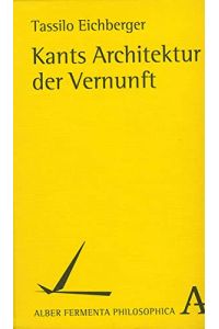 Kants Architektur der Vernunft : zur methodenleitenden Metaphorik der Kritik der reinen Vernunft.   - Alber fermenta philosophica,