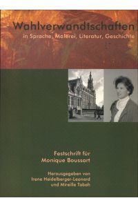 Wahlverwandtschaften in Sprache, Malerei, Literatur, Geschichte  - Festschrift für Monique Boussart