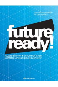Future-ready!  - Gelebte Identität in disruptiven Zeiten - so werden Unternehmen zukunftsfest