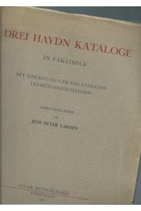 Drei Haydn Kataloge; In Faksimile; Mit Einleitung und ergänzenden Themenverzeichnissen; (Handschriftliche Signatur / Widmung Jens Peter Larsen, Göttingen, . )