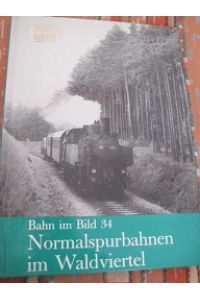 Normalspurbahnen im Waldviertel  - Bahn im Bild Band 34