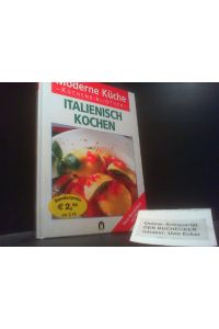 Italienisch kochen : [neue Rezeptideen mit Pfiff].   - [Red.: Claudia Boss-Teichmann] / Moderne Küche