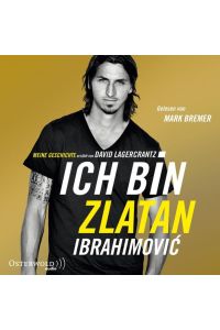 Ich bin Zlatan: Meine Geschichte - erzählt von David Lagercrantz: 6 CDs