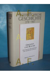 Österreichische Geschichte Teil: 378 - 907 : Grenzen und Räume Geschichte Österreichs vor seiner Entstehung.