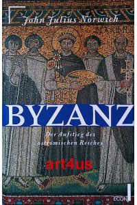 Byzanz (Drei Bände) :  - Der Aufstieg des oströmischen Reiches ; Auf dem Höhepunkt der Macht 800 - 1071 ; Verfall und Untergang 1071 - 1453