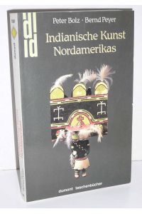 Indianische Kunst Nordamerikas  - Peter Bolz ; Bernd Peyer
