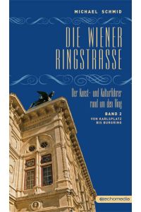Die Wiener Ringstraße. Der Kunst- und Kulturführer rund um den Ring  - Band 2: Von Karlsplatz bis Burgring