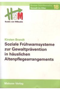 Soziale Frühwarnsysteme zur Gewaltprävention in häuslichen Altenpflegearrangements (Bonner Schriftenreihe Gewalt im Alter)