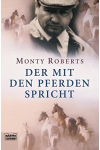 Der mit den Pferden spricht  - Monty Roberts. Aus dem Engl. von Till R. Lohmeyer ...