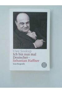 Ich bin nun mal Deutscher  - Sebastian Haffner ; eine Biographie