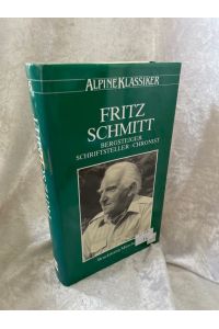 Fritz Schmitt. Bergsteiger - Schriftsteller - Chronist  - Bergsteiger - Schriftsteller - Chronist