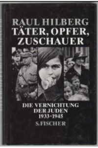 Täter, Opfer, Zuschauer : die Vernichtung der Juden 1933 - 1945.   - Aus dem Amerikan. von Hans Günter Holl / Teil von: Anne-Frank-Shoah-Bibliothek