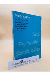 Environmental Exposure to Neurotoxic Agents and Psychiatric Disease - A New Problem? (ACTA Supplementum 303, Vol 67)