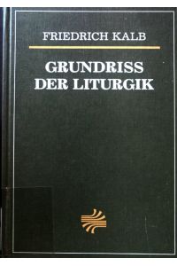 Grundriss der Liturgik : e. Einf. in d. Geschichte, Grundsätze u. Ordnungen d. luther. Gottesdienstes.