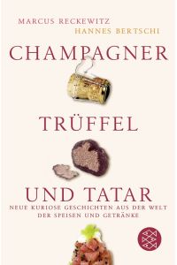 Champagner, Trüffel und Tatar  - neue kuriose Geschichten aus der Welt der Speisen und Getränke