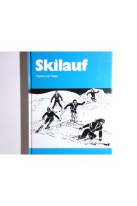Skilauf  - in Theorie u. Praxis ; Material für d. Ausbildung im Skilauf