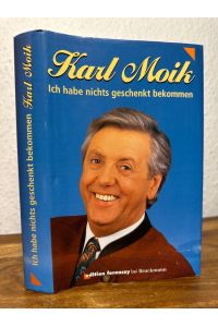 Karl Moik - Ich habe nichts geschenkt bekommen. Von Karl Moik handsigniertes Exemplar mit einer beiliegenden ebenfalls handsignierten Autogrammkarte.   - Aufgezeichnet von Uschi von Grudzinski.