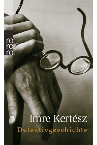 Detektivgeschichte  - Imre Kertész. Aus dem Ungar. von Angelika und Peter Máté