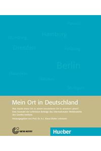 Mein Ort in Deutschland  - was macht einen Ort zu einem besonderen Ort in unserem Leben? : eine Auswahl der schönsten Beiträge des internationalen Wettbewerbs des Goethe-Instituts