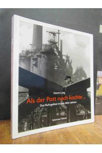 Als der Pott noch kochte. . . - Photographien aus dem Ruhrgebiet, Vorwort und Text von Andreas Rossmann,