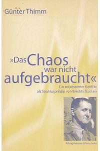 Das Chaos war nicht aufgebraucht : ein adoleszenter Konflikt als Strukturprinzip von Brechts Stücken.   - Freiburger literaturpsychologische Studien ; Bd. 7.