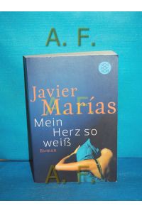 Mein Herz so weiß : Roman  - Javier Marías. Aus dem Span. von Elke Wehr / Fischer  19459