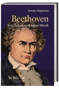 Beethoven: Sein Leben - seine Musik