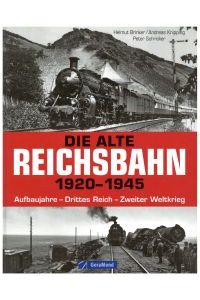 Die alte Reichsbahn 1920-1945. Aufbaujahre - Drittes Reich - Zweiter Weltkrieg.