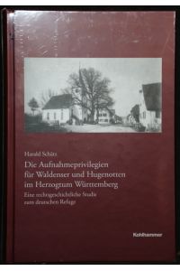 Die Aufnahmeprivilegien für Waldenser und Hugenotten im Herzogtum Württemberg.   - (= Veröffentlichungen der Kommission für geschichtliche Landeskunde in Württemberg).