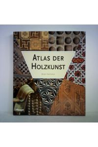 Atlas der Holzkunst. Ein illustrierter Führer durch die Welt des Holzhandwerks