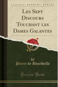Les Sept Discours Touchant les Dames Galantes (Classic Reprint)