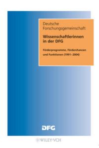 Wissenschaftlerinnen in der DFG  - Förderprogramme, Förderchancen und Funktionen (1991-2004)