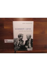 Schmidt - Lenz : Geschichte einer Freundschaft.