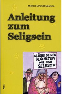 Anleitung zum Seligsein.   - Michael Schmidt-Salomon. Mit Ill. von Jacques Tilly