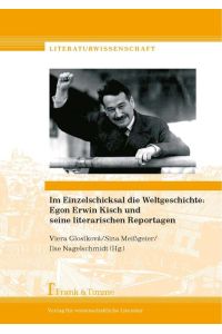 Im Einzelschicksal die Weltgeschichte: Egon Erwin Kisch und seine literarischen Reportagen.   - (=Literaturwissenschaft ; Band 62).