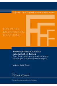 Kulturspezifische Aspekte in technischen Texten : eine Analyse deutsch- und türkischsprachiger Gebrauchsanleitungen.   - (=Forum für Fachsprachen-Forschung ; Bd. 109)