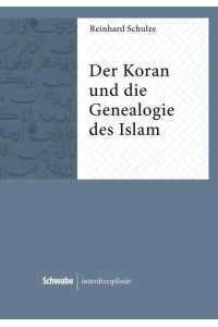 Der Koran und die Genealogie des Islam (Schwabe interdisziplinär).