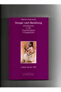 Martina Kaminski, Hunger nach Beziehung - Wirkfaktoren in der Psychoanalyse Frühgestörter