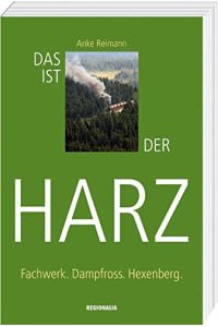 Das ist der Harz: Fachwerk. Dampfross. Hexenberg.   - Fachwerk, Dampfross, Hexenberg
