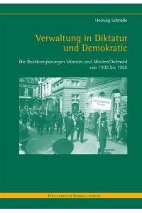 Verwaltung in Diktatur und Demokratie: Die Bezirksregierungen Münster und Minden/Detmold von 1930 bis 1960 (Forschungen zur Regionalgeschichte)