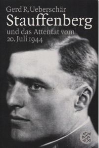 Stauffenberg und das Attentat vom 20. Juli 1944 : Darstellung, Biographien, Dokumente.   - Fischer ; 16278