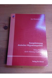 Europäisierung deutscher Migrationspolitik: Policy-Wandel durch Advocacy-Koalitionen.   - (= Schriftenreihe Schriften zur Europapolitik; Bd. 11).