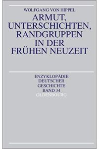 Armut, Unterschichten, Randgruppen in der frühen Neuzeit. (= Enzyklopädie Deutscher Geschichte, Band 34)