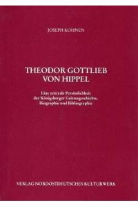 Theodor Gottlieb von Hippel (1741-1796). Eine zentrale Persönlichkeit der Königsberger Geistesgeschichte- Biographie und Bibliographie.