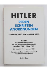 Hitler: Reden, Schriften, Anordnungen; Band IV/2:, Von der Reichstagswahl bis zur Reichspräsidentenwahl Oktober 1930 - März 1932. Teil 2. , Juli 1931 - Dezember 1931